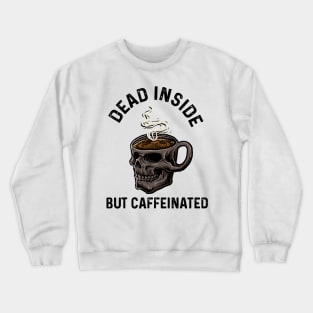 The Dead Inside but caffeinated Crewneck Sweatshirt